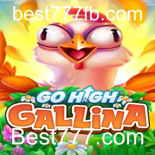 Descubra a Emoção do GoHighGallina: O Jogo Que Está Dominando o Best777.com